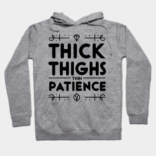 Thick Thighs Thin Patience Hoodie